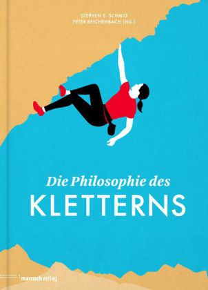 Die Philosophie des Kletterns. Von Stephen E. Schmid