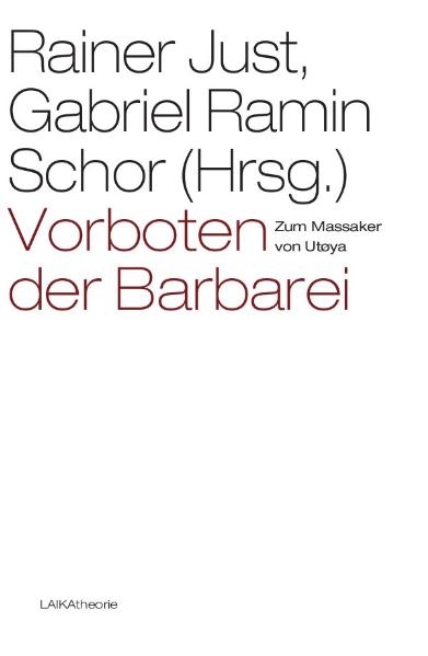 Vorboten der Barbarei. Zum Massaker von Utøya. Hrsg. v. Rainer Just u. Gabriel Ramin Schor
