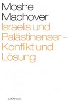 Israelis und Palästinenser - Konflikt und Lösung. Von Moshe Machover