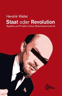 Staat oder Revolution. Von Hendrik Wallat