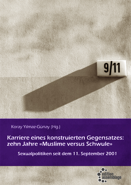 Karriere eines konstruierten Gegensatzes: Zehn Jahre "Muslime versus Schwule". Von Koray Yilmaz-Günay