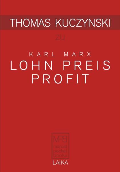 Thomas Kuczynski zu Karl Marx: Lohn Preis Profit. Von Thomas Kuczynski