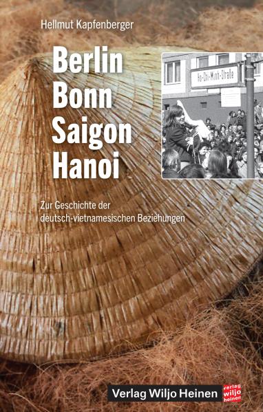 Berlin - Bonn - Saigon - Hanoi. Von Hellmut Kapfenberger