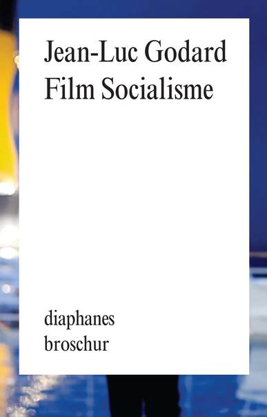 Film Socialisme. Dialoge mit Autorengesichtern. Von Jean-Luc Godard