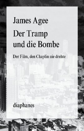 Der Tramp und die Bombe. Der Film, den Chaplin nie drehte. Von James Agee