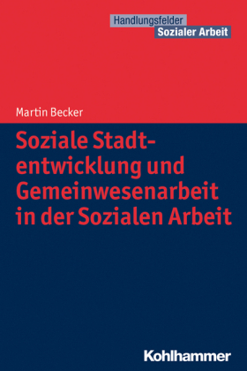 Soziale Stadtentwicklung und Gemeinwesenarbeit in der Sozialen Arbeit von Martin Becker