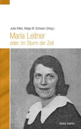 Maria Leitner oder: Im Sturm der Zeit. Hrsg. v. Julia Killet u. Helag W. Schwarz