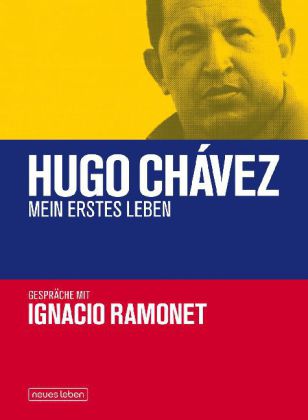 Hugo Chávez - Mein erstes Leben. Gespräche. Von Ignacio Ramonet