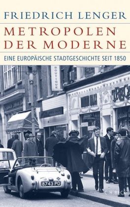 Metropolen der Moderne. Eine europäische Stadtgeschichte seit 1850. Von Friedrich Lenger