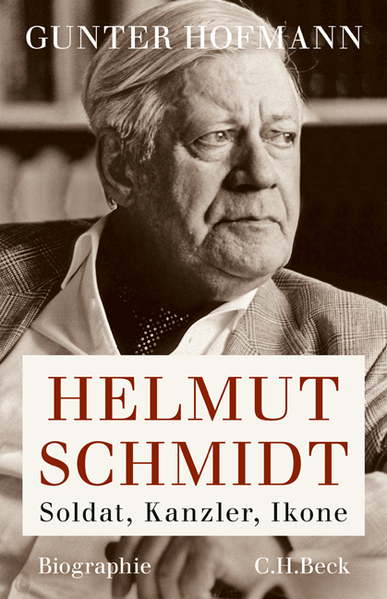 Helmut Schmidt. Soldat, Kanzler, Ikone, Biographie. Von Gunter Hofmann