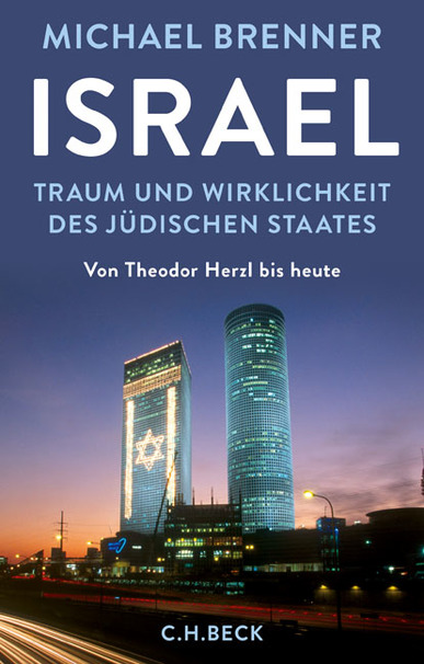 Israel. Traum und Wirklichkeit des jüdischen Staates. Von Theodor Herzl bis heute. Von Michael Brenner