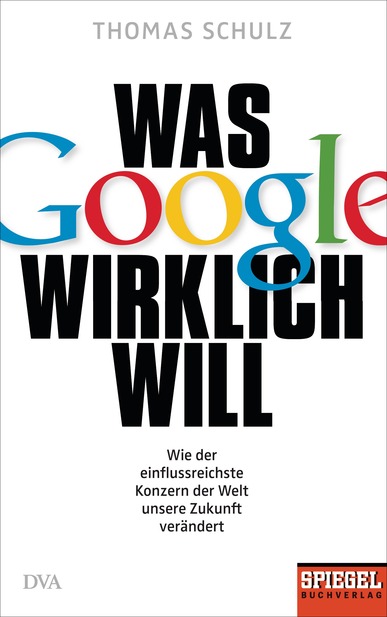 Was Google wirklich will. Von Thomas Schulz