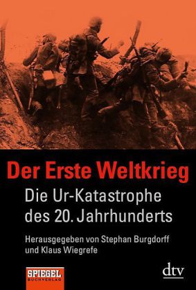 Der Erste Weltkrieg. Die Ur-Katastrophe des 20. Jahrhunderts. Hrsg. v. Stephan Burgdorff u. Klaus Wiegrefe