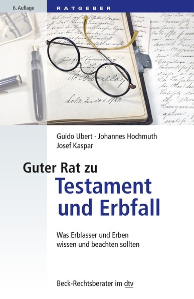 Guter Rat zu Testament und Erbfall. Von Guido Ubert, Johannes Hochmuth und Josef Kaspar