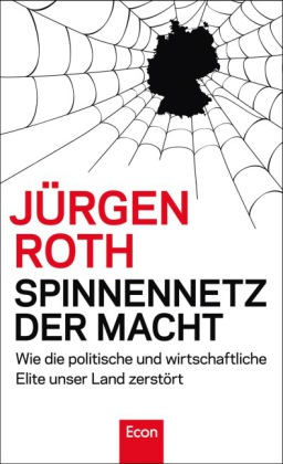 Spinnennetz der Macht. Wie die politische und wirtschaftliche Elite unser Land zerstört.  von Jürgen Roth