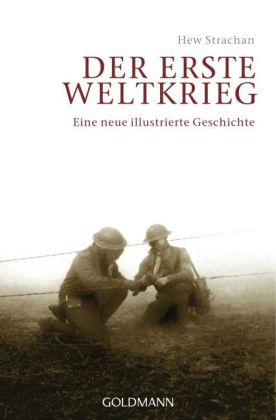 Der Erste Weltkrieg. Eine neue illustrierte Geschichte. Von Hew Strachan