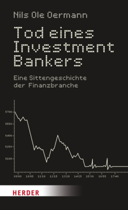 Tod eines Investmentbankers. Eine Sittengeschichte der Finanzbranche von Nils Ole Oermann