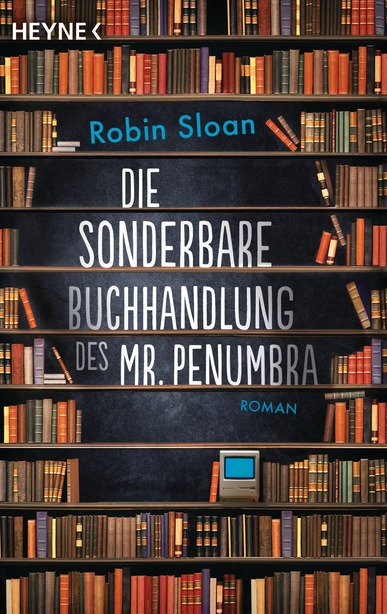 Die sonderbare Buchhandlung des Mr. Penumbra. Von Robin Sloan