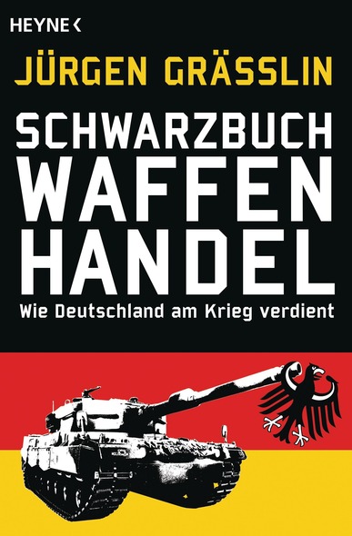 Schwarzbuch Waffenhandel. Wie Deutschland am Krieg verdient von Jürgen Grässlin