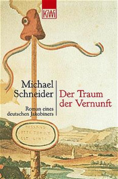 Der Traum der Vernunft. Roman eines deutschen Jakobiners. Von Michael Schneider