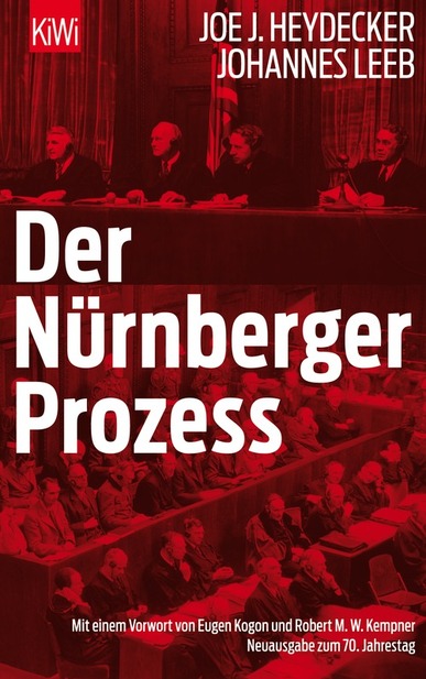 Der Nürnberger Prozeß. Von Joe J. Heydecker und Johannes Leeb