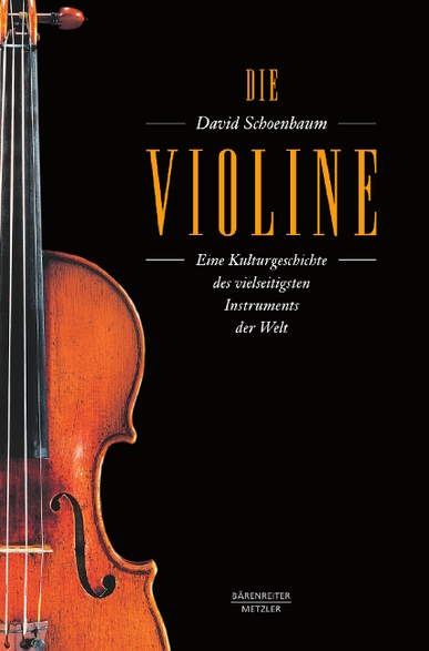 Die Violine. Eine Kulturgeschichte des vielseitigsten Instruments der Welt. Von David Schoenbaum