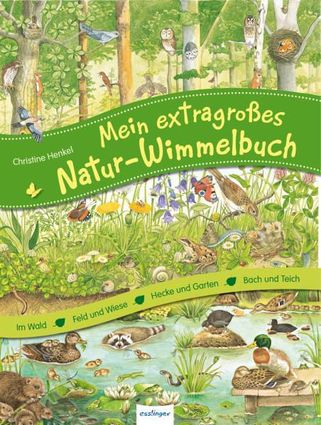 Christine Henkel: mein extragroßes Natur-Wimmelbuch