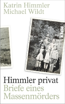 Himmler privat. Briefe eines Massenmörders. Von Katrin Himmler und Michael Wildt