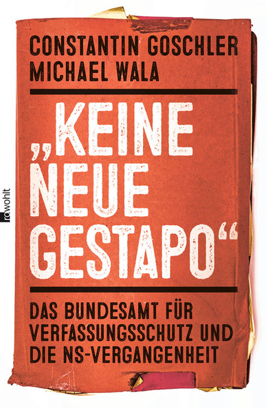 Keine neue Gestapo. Von Constantin Goschler und Michael Wala