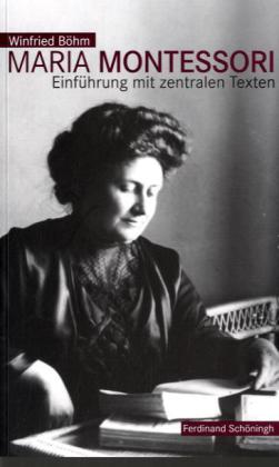 Maria Montessori von Winfried Böhm