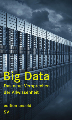 Big Data. Das neue Versprechen der Allwissenheit herausgegeben von Heinrich Geiselberger und Tobias Moorstedt