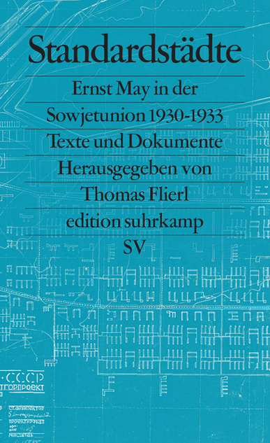 Standardstädte. Ernst May in der Sowjetunion 1930-1933. Texte und Dokumente. Von Ernst May