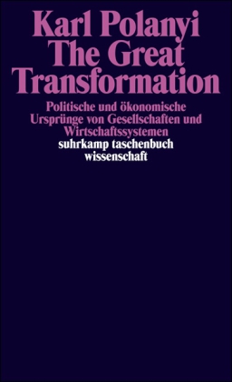The Great Transformation. Politische und ökonomische Ursprünge von Gesellschaften und Wirtschaftssystemen. Von Karl Polanyi