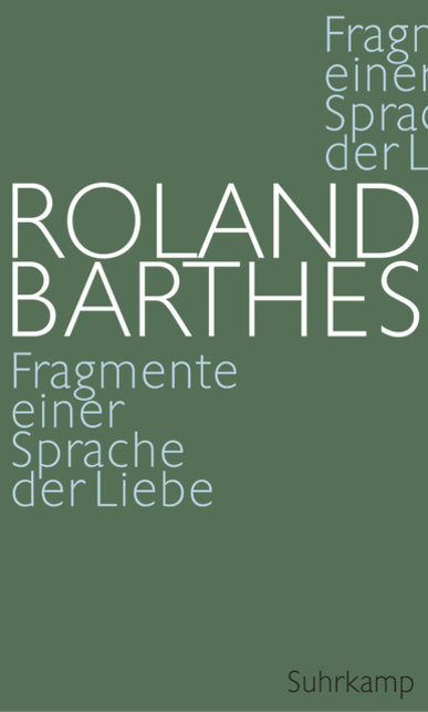 Fragmente einer Sprache der Liebe. Von Roland Barthes