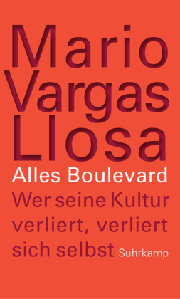 Alles Boulevard. Wer seine Kultur verliert, verliert sich selbst von Mario Vargas Llosa
