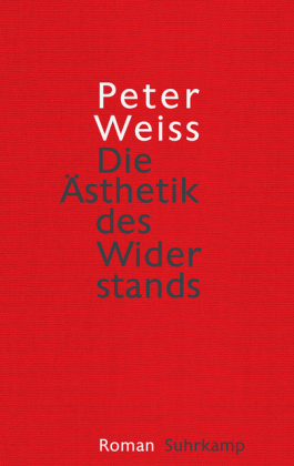 Die Ästhetik des Widerstands. Roman von Peter Weiss