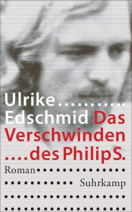 Das Verschwinden des Philip S. Von Ulrike Edschmid
