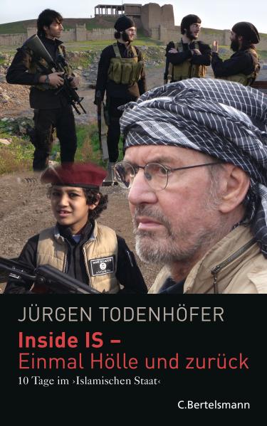 Inside IS - Einmal Hölle und zurück. Von Jürgen Todenhöfer