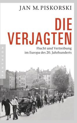 Die Verjagten. Flucht und Vertreibung im Europa des 20. Jahrhunderts. Von Jan M. Piskorski