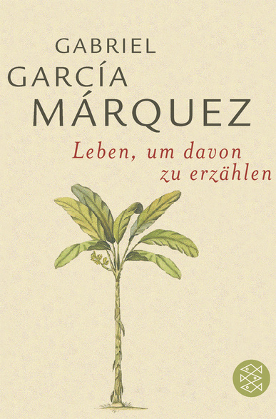 Leben, um davon zu erzählen. Von Gabriel García Márquez