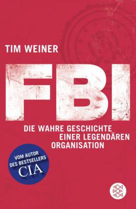 FBI Die wahre Geschichte einer legendären Organisation von Tim Weiner