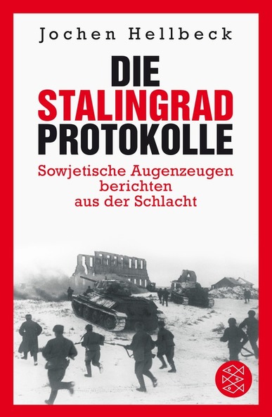 Die Stalingrad-Protokolle. Von Jochen Hellbeck