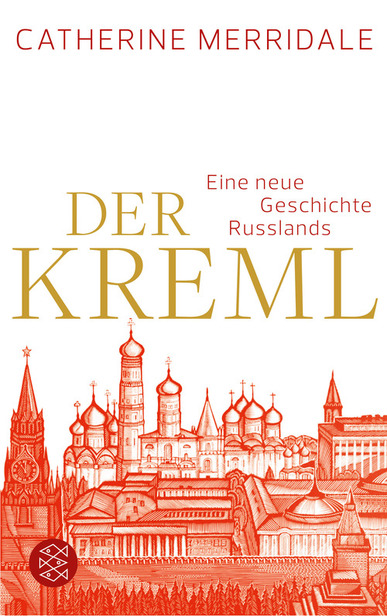 Der Kreml. Eine neue Geschichte Russlands. Von Catherine Merridale