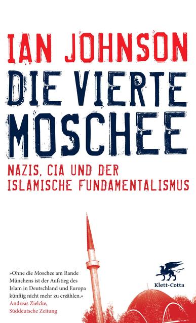 Die vierte Moschee. Nazis, CIA und der islamische Fundamentalismus. Von Ian Johnson