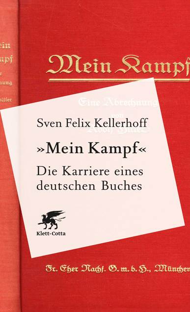 "Mein Kampf" - Die Karriere eines deutschen Buches. Von Sven Felix Kellerhoff