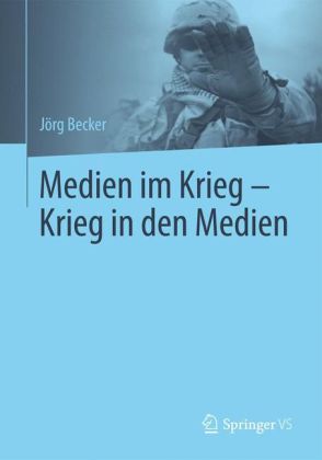 Medien im Krieg - Krieg in den Medien. Von Jörg Becker