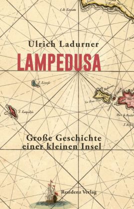 Lampedusa. Große Geschichte einer kleinen Insel. Von Ulrich Ladurner