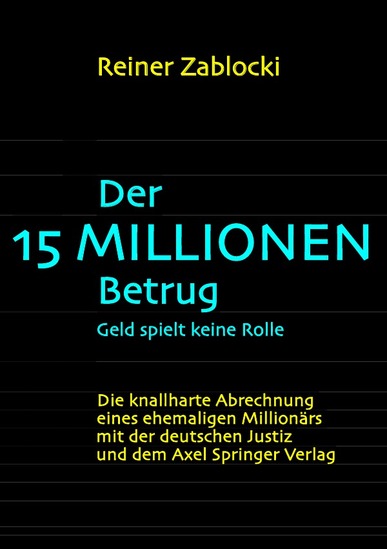 Der 15 MILLIONEN Betrug. "Geld spielt keine Rolle". Von Reiner Zablocki