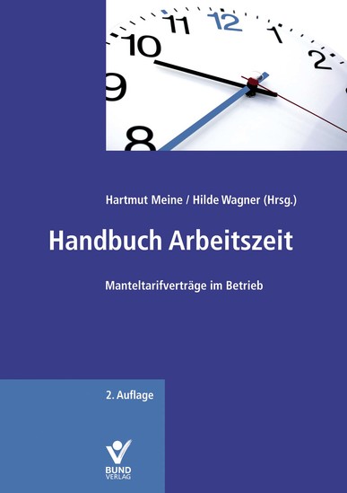 Handbuch Arbeitszeit. Manteltarifverträge im Betrieb. Von Hartmut Meine