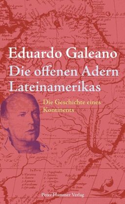 Die offenen Adern Lateinamerikas von Eduardo Galeano
